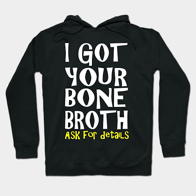 I Got Your Bone Broth Hoodie by machasting